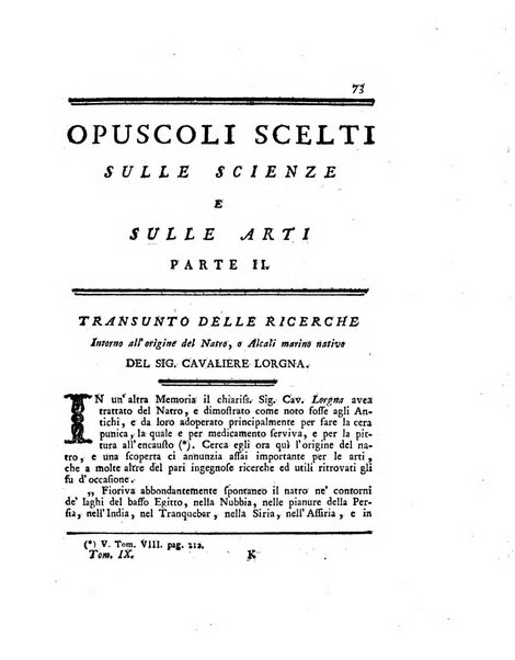 Opuscoli scelti sulle scienze e sulle arti. Tratti dagli Atti delle Accademie, e dalle altre collezioni filosofiche, e letterarie, dalle opere più recenti inglesi, tedesche, francesi, latine, e italiane, e da manoscritti originali, e inediti