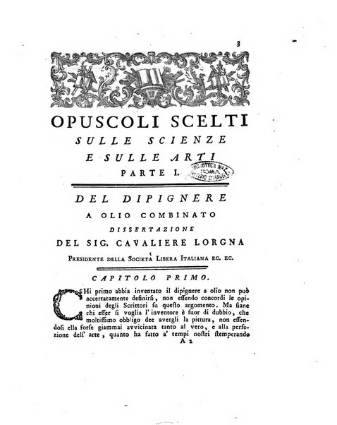 Opuscoli scelti sulle scienze e sulle arti. Tratti dagli Atti delle Accademie, e dalle altre collezioni filosofiche, e letterarie, dalle opere più recenti inglesi, tedesche, francesi, latine, e italiane, e da manoscritti originali, e inediti