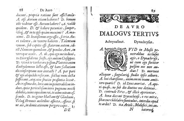 De auro dialogi tres. In quibus non solum de auri in re medica facultate, verum etiam de specifica eius, & caeterarum rerum forma, ac duplici potestate, qua mixtis in omnibus illa operatur, copiosè disputatur. Abrahamo è Porta Leonis ... auctore. ...
