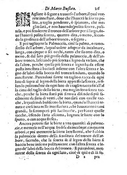 Giardino di agricoltura di Marco Bussato da Rauenna nel quale, con bellissimo ordine, si tratta di tutto quello, che s'appartiene à sapere à vn perfetto giardiniero: e s'insegna per pratica la vera maniera di piantare, & incalmare arbori e viti di tutte le sorti, & i varij e diuersi modi ch'in ciò si tengono. Dimostrandoli oltra che con i ragionamenti, anco con appropriati disegni ...