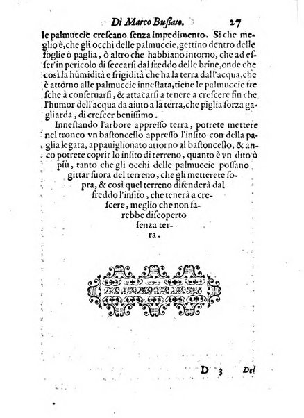 Giardino di agricoltura di Marco Bussato da Rauenna nel quale, con bellissimo ordine, si tratta di tutto quello, che s'appartiene à sapere à vn perfetto giardiniero: e s'insegna per pratica la vera maniera di piantare, & incalmare arbori e viti di tutte le sorti, & i varij e diuersi modi ch'in ciò si tengono. Dimostrandoli oltra che con i ragionamenti, anco con appropriati disegni ...