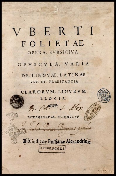 Vberti Folietae Opera. Subsiciua Opuscula Varia De linguae Latinae vsu et praestantia Clarorum Ligurum elogia