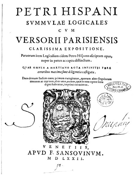 Petri Hispani Summulae logicales cum Versorij Parisiensis clarissima expositione. Paruorum item Logicalium eidem Petro Hispano ascriptum opus, nuper in partes ac capita distinctum. Quae omnia a Martiano Rota infinitis fere erroribus maxima sunt diligentia castigata. Duos demum indices nunc primum excogitatos, quorum alter singulorum textuum ac capitum, alte uero, eorum, quæ in toto opere scitu digna habentur, imprimi curauimus