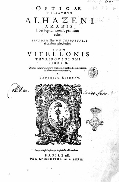Opticae thesaurus. Alhazeni Arabis libri septem, nunc primùm editi. Eiusdem liber De crepusculis & nubium ascensionibus. Item Vitellonis Thuringolopoli libri 10. Omnes instaurati, figuris illustrati & aucti, adiecti etiam in Alhazenum commentarijs, a Federico Risnero