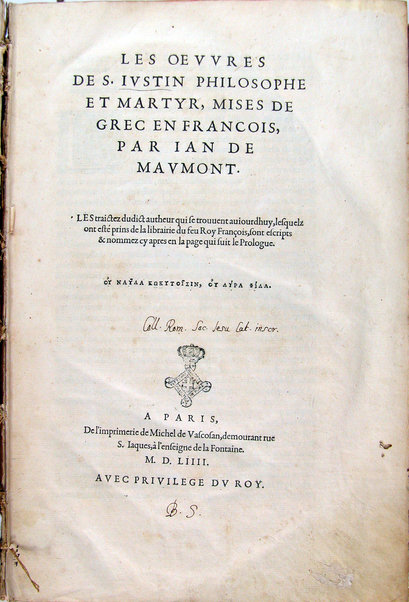 Les oeuures de S. Iustin philosophe et martyr, mises de grec in francois, par Ian de Maumont. ...