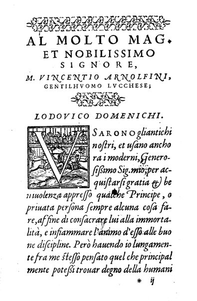 Dialoghi di m. Lodouico Domenichi; cioè, D'amore, Della uera nobiltà, De' rimedi d'amore, Dell'imprese, Dell'amor fraterno, Della corte, Della fortuna, Et della stampa. Al molto magnifico et nobilissimo signore, m. Vincentio Arnolfini gentiluomo lucchese