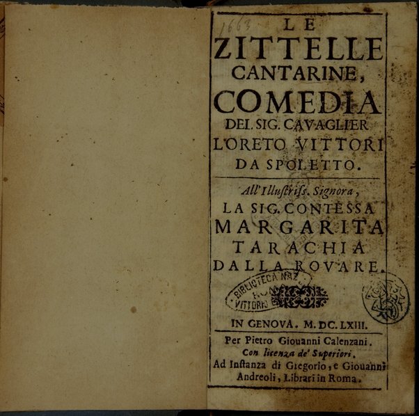 Le zittelle cantarine, comedia del. sig. cauaglier Loreto Vittori da Spoletto \|!. All'illustriss. ... Margarita Tarachia Dalla Rouare \|!