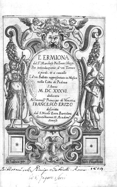 L'Ermiona del s.r marchese Pio Enea Obizzi. Per introduzione d'vn torneo à piedi, & à cauallo e d'vn balletto rappresentato in musica nella citta di Padoua l'anno 1636 dedicata al sereniss.o prencipe di Venetia Francesco Erizo descritta dal s. Nicolò Enea Bartolini ..