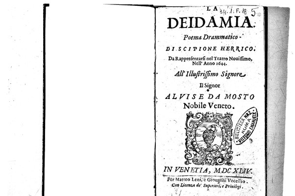 La Deidamia. Poema drammatico di Scipione Herrico. Da rappresentarsi nel teatro nouissimo nell'anno 1644. All'illustrissimo signore il signor Aluise da Mosto ...