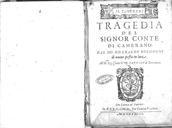 Il Tancredi tragedia del signor conte di Camerano. Dal sig. Gherardo Borgogni di nuouo posta in luce. All'ill.mo sig. conte Gio. Battista Borromeo