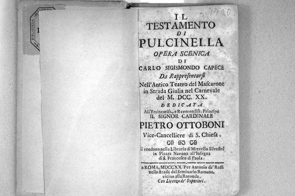 Il testamento di Pulcinella opera scenica di Carlo Sigismondo Capece da rappresentarsi nell'antico teatro del Mascarone in strada Giulia nel carnevale del 1720. Dedicata all'eminentiss., ... Pietro Ottoboni ...