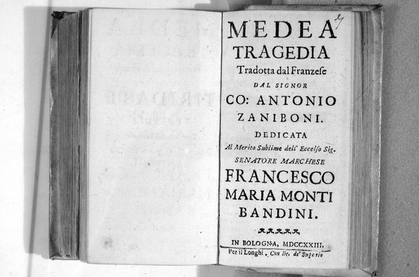 Medea tragedia tradotta dal franzese dal signor co. Antonio Zaniboni. Dedicata al merito sublime dell'eccelso sig. ... Francesco Maria Monti Bandini