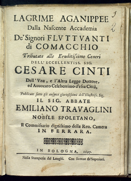 Lagrime aganippee dalla nascente Accademia de' signori Fluttuanti di Comacchio tributate alle eruditissime ceneri dell'eccellentiss. sig. Cesare Cinti ... pubblicate sotto gli auspici gloriosissimi dell'illustriss. sig. ... Emiliano Travaglini ...