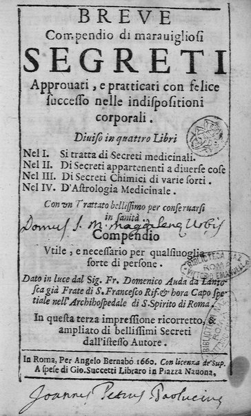 Breue compendio di marauigliosi segreti approuati, e pratticati con felice successo nelle indispositioni corporali. Diuiso in quattro libri ... Con vn Trattato bellissimo per conseruarsi in sanità. ... Dato in luce dal Sig. Fr. Domenico Auda da Lantosca ...