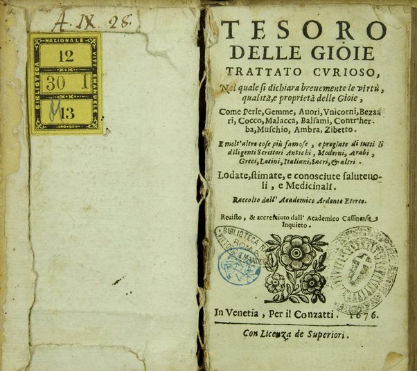 Tesoro delle gioie trattato curioso, nel quale si dichiara breuemente le virtù, qualità, e proprietà delle gioie, come perle, gemme, auori, ... e molt'altre cose più famose, e pregiate di tutti li diligentissimi scrittori antichi, ... lodate, stimate, e conosciute saluteuoli, e medicinali. Raccolto dall'Accademico Ardente Etereo. Reuisto, & accresciuto dall'Academico Cassinense Inquieto