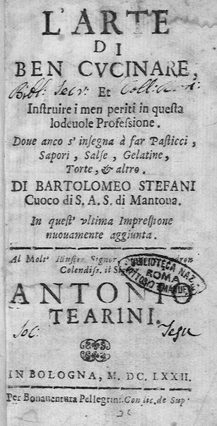 L'arte di ben cucinare, et instruire i men periti in questa lodeuole professione. Doue anco s'insegna à far pasticci, sapori, ... Di Bartolomeo Stefani cuoco di S.A.S. di Mantoua