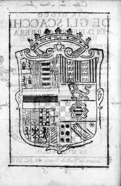 Il gioco de gli scacchi di D. Pietro Carrera diuiso in otto libri, ne' quali s'insegnano i precetti, le vscite, e i tratti posticci del gioco, e si discorre della vera origine di esso. Con due discorsi, l'vno del padre D. Gio. Battista Chèrubino, l'altro del dottor Mario Tortelli, opera non meno vtile a' professori del gioco, che diletteuole à gli studiosi per la varietà della eruditione cauata dalle tenebre dell'antichità. ...