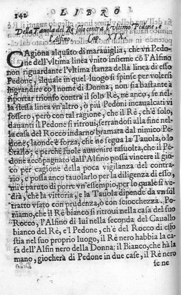 Il gioco de gli scacchi di D. Pietro Carrera diuiso in otto libri, ne' quali s'insegnano i precetti, le vscite, e i tratti posticci del gioco, e si discorre della vera origine di esso. Con due discorsi, l'vno del padre D. Gio. Battista Chèrubino, l'altro del dottor Mario Tortelli, opera non meno vtile a' professori del gioco, che diletteuole à gli studiosi per la varietà della eruditione cauata dalle tenebre dell'antichità. ...