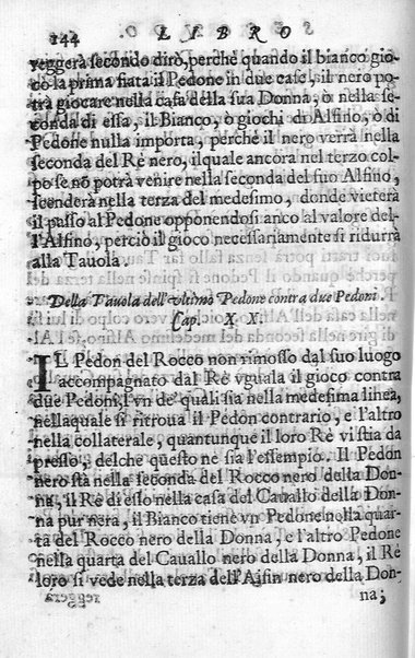 Il gioco de gli scacchi di D. Pietro Carrera diuiso in otto libri, ne' quali s'insegnano i precetti, le vscite, e i tratti posticci del gioco, e si discorre della vera origine di esso. Con due discorsi, l'vno del padre D. Gio. Battista Chèrubino, l'altro del dottor Mario Tortelli, opera non meno vtile a' professori del gioco, che diletteuole à gli studiosi per la varietà della eruditione cauata dalle tenebre dell'antichità. ...