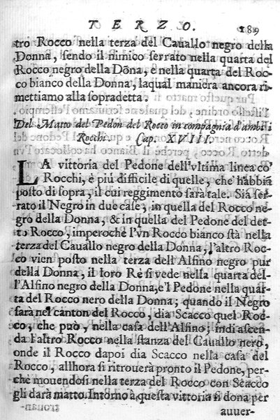 Il gioco de gli scacchi di D. Pietro Carrera diuiso in otto libri, ne' quali s'insegnano i precetti, le vscite, e i tratti posticci del gioco, e si discorre della vera origine di esso. Con due discorsi, l'vno del padre D. Gio. Battista Chèrubino, l'altro del dottor Mario Tortelli, opera non meno vtile a' professori del gioco, che diletteuole à gli studiosi per la varietà della eruditione cauata dalle tenebre dell'antichità. ...