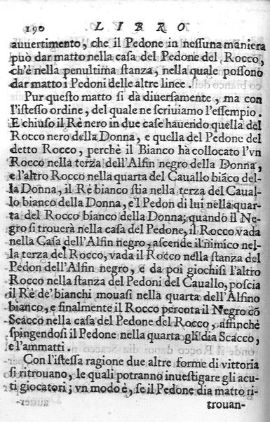 Il gioco de gli scacchi di D. Pietro Carrera diuiso in otto libri, ne' quali s'insegnano i precetti, le vscite, e i tratti posticci del gioco, e si discorre della vera origine di esso. Con due discorsi, l'vno del padre D. Gio. Battista Chèrubino, l'altro del dottor Mario Tortelli, opera non meno vtile a' professori del gioco, che diletteuole à gli studiosi per la varietà della eruditione cauata dalle tenebre dell'antichità. ...