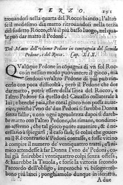 Il gioco de gli scacchi di D. Pietro Carrera diuiso in otto libri, ne' quali s'insegnano i precetti, le vscite, e i tratti posticci del gioco, e si discorre della vera origine di esso. Con due discorsi, l'vno del padre D. Gio. Battista Chèrubino, l'altro del dottor Mario Tortelli, opera non meno vtile a' professori del gioco, che diletteuole à gli studiosi per la varietà della eruditione cauata dalle tenebre dell'antichità. ...