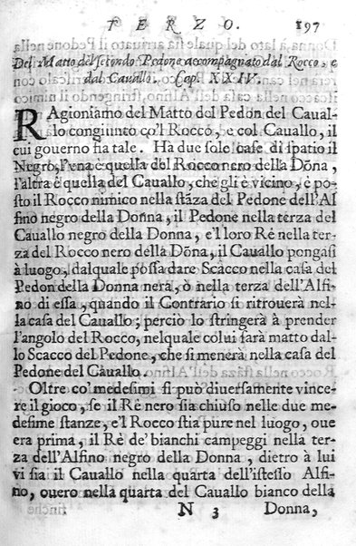 Il gioco de gli scacchi di D. Pietro Carrera diuiso in otto libri, ne' quali s'insegnano i precetti, le vscite, e i tratti posticci del gioco, e si discorre della vera origine di esso. Con due discorsi, l'vno del padre D. Gio. Battista Chèrubino, l'altro del dottor Mario Tortelli, opera non meno vtile a' professori del gioco, che diletteuole à gli studiosi per la varietà della eruditione cauata dalle tenebre dell'antichità. ...