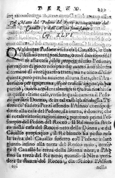 Il gioco de gli scacchi di D. Pietro Carrera diuiso in otto libri, ne' quali s'insegnano i precetti, le vscite, e i tratti posticci del gioco, e si discorre della vera origine di esso. Con due discorsi, l'vno del padre D. Gio. Battista Chèrubino, l'altro del dottor Mario Tortelli, opera non meno vtile a' professori del gioco, che diletteuole à gli studiosi per la varietà della eruditione cauata dalle tenebre dell'antichità. ...