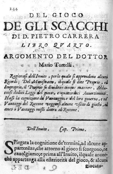 Il gioco de gli scacchi di D. Pietro Carrera diuiso in otto libri, ne' quali s'insegnano i precetti, le vscite, e i tratti posticci del gioco, e si discorre della vera origine di esso. Con due discorsi, l'vno del padre D. Gio. Battista Chèrubino, l'altro del dottor Mario Tortelli, opera non meno vtile a' professori del gioco, che diletteuole à gli studiosi per la varietà della eruditione cauata dalle tenebre dell'antichità. ...