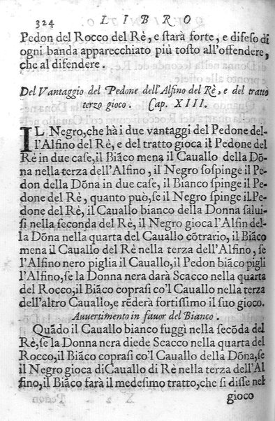 Il gioco de gli scacchi di D. Pietro Carrera diuiso in otto libri, ne' quali s'insegnano i precetti, le vscite, e i tratti posticci del gioco, e si discorre della vera origine di esso. Con due discorsi, l'vno del padre D. Gio. Battista Chèrubino, l'altro del dottor Mario Tortelli, opera non meno vtile a' professori del gioco, che diletteuole à gli studiosi per la varietà della eruditione cauata dalle tenebre dell'antichità. ...