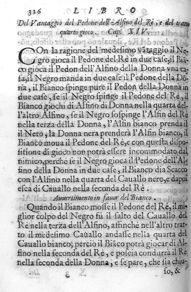 Il gioco de gli scacchi di D. Pietro Carrera diuiso in otto libri, ne' quali s'insegnano i precetti, le vscite, e i tratti posticci del gioco, e si discorre della vera origine di esso. Con due discorsi, l'vno del padre D. Gio. Battista Chèrubino, l'altro del dottor Mario Tortelli, opera non meno vtile a' professori del gioco, che diletteuole à gli studiosi per la varietà della eruditione cauata dalle tenebre dell'antichità. ...
