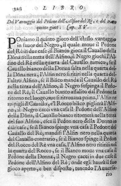 Il gioco de gli scacchi di D. Pietro Carrera diuiso in otto libri, ne' quali s'insegnano i precetti, le vscite, e i tratti posticci del gioco, e si discorre della vera origine di esso. Con due discorsi, l'vno del padre D. Gio. Battista Chèrubino, l'altro del dottor Mario Tortelli, opera non meno vtile a' professori del gioco, che diletteuole à gli studiosi per la varietà della eruditione cauata dalle tenebre dell'antichità. ...