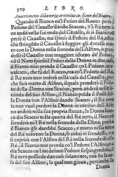 Il gioco de gli scacchi di D. Pietro Carrera diuiso in otto libri, ne' quali s'insegnano i precetti, le vscite, e i tratti posticci del gioco, e si discorre della vera origine di esso. Con due discorsi, l'vno del padre D. Gio. Battista Chèrubino, l'altro del dottor Mario Tortelli, opera non meno vtile a' professori del gioco, che diletteuole à gli studiosi per la varietà della eruditione cauata dalle tenebre dell'antichità. ...