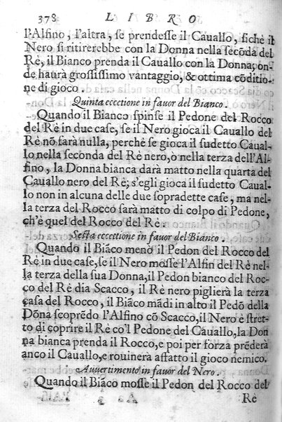 Il gioco de gli scacchi di D. Pietro Carrera diuiso in otto libri, ne' quali s'insegnano i precetti, le vscite, e i tratti posticci del gioco, e si discorre della vera origine di esso. Con due discorsi, l'vno del padre D. Gio. Battista Chèrubino, l'altro del dottor Mario Tortelli, opera non meno vtile a' professori del gioco, che diletteuole à gli studiosi per la varietà della eruditione cauata dalle tenebre dell'antichità. ...