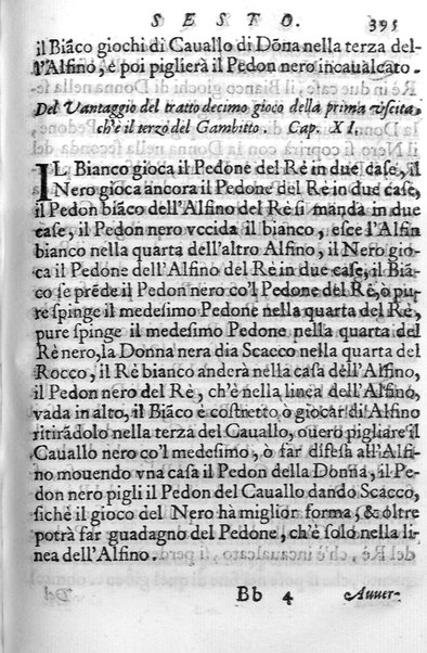 Il gioco de gli scacchi di D. Pietro Carrera diuiso in otto libri, ne' quali s'insegnano i precetti, le vscite, e i tratti posticci del gioco, e si discorre della vera origine di esso. Con due discorsi, l'vno del padre D. Gio. Battista Chèrubino, l'altro del dottor Mario Tortelli, opera non meno vtile a' professori del gioco, che diletteuole à gli studiosi per la varietà della eruditione cauata dalle tenebre dell'antichità. ...