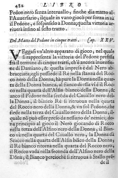 Il gioco de gli scacchi di D. Pietro Carrera diuiso in otto libri, ne' quali s'insegnano i precetti, le vscite, e i tratti posticci del gioco, e si discorre della vera origine di esso. Con due discorsi, l'vno del padre D. Gio. Battista Chèrubino, l'altro del dottor Mario Tortelli, opera non meno vtile a' professori del gioco, che diletteuole à gli studiosi per la varietà della eruditione cauata dalle tenebre dell'antichità. ...