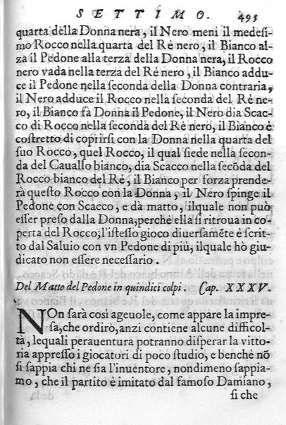 Il gioco de gli scacchi di D. Pietro Carrera diuiso in otto libri, ne' quali s'insegnano i precetti, le vscite, e i tratti posticci del gioco, e si discorre della vera origine di esso. Con due discorsi, l'vno del padre D. Gio. Battista Chèrubino, l'altro del dottor Mario Tortelli, opera non meno vtile a' professori del gioco, che diletteuole à gli studiosi per la varietà della eruditione cauata dalle tenebre dell'antichità. ...