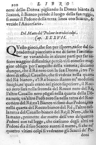 Il gioco de gli scacchi di D. Pietro Carrera diuiso in otto libri, ne' quali s'insegnano i precetti, le vscite, e i tratti posticci del gioco, e si discorre della vera origine di esso. Con due discorsi, l'vno del padre D. Gio. Battista Chèrubino, l'altro del dottor Mario Tortelli, opera non meno vtile a' professori del gioco, che diletteuole à gli studiosi per la varietà della eruditione cauata dalle tenebre dell'antichità. ...