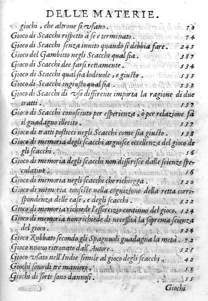 Il gioco de gli scacchi di D. Pietro Carrera diuiso in otto libri, ne' quali s'insegnano i precetti, le vscite, e i tratti posticci del gioco, e si discorre della vera origine di esso. Con due discorsi, l'vno del padre D. Gio. Battista Chèrubino, l'altro del dottor Mario Tortelli, opera non meno vtile a' professori del gioco, che diletteuole à gli studiosi per la varietà della eruditione cauata dalle tenebre dell'antichità. ...