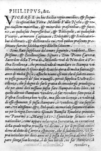 Il gioco de gli scacchi di D. Pietro Carrera diuiso in otto libri, ne' quali s'insegnano i precetti, le vscite, e i tratti posticci del gioco, e si discorre della vera origine di esso. Con due discorsi, l'vno del padre D. Gio. Battista Chèrubino, l'altro del dottor Mario Tortelli, opera non meno vtile a' professori del gioco, che diletteuole à gli studiosi per la varietà della eruditione cauata dalle tenebre dell'antichità. ...