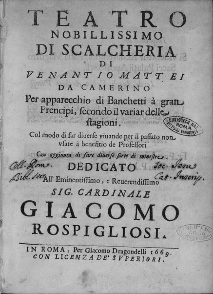 Teatro nobillissimo di scalcheria di Venantio Mattei da Camerino per apparecchio di banchetti à gran prencipi, secondo il variar delle stagioni. Col modo di far diuerse viuande per il passato non vsate à benefitio de professori con aggiunta di fare diuerse sorte di minestre. ...