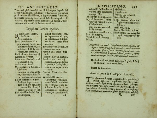 Antidotario napolitano di nuouo riformato, e corretto. Dall'almo Collegio de Spetiali, ... Oue si contengono tutte le ricette delli medicamenti, tanto semplici, quanto composti, che necessariamente deuono tenere, e mostrare nelle regie visite, tutti li spetiali di questa fidelissima città, e regno. Con vtilissime, e fruttuose annotationi. Di Giuseppe Donzelli. Napolitano. Dato in luce per il magnifico Francesco Greco di Mesagna, vno di detto Collegio, con particolar priuilegio