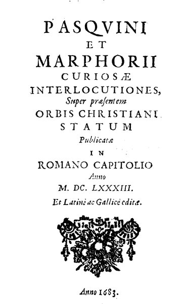 Pasquini et Marphorii curiosae interlocutiones, super praesentem orbis christiani statum publicatae in Romano capitolio anno 1683. Et Latinè ac Gallicè editae