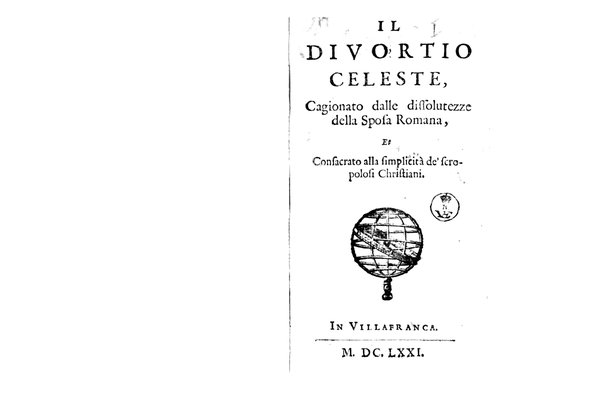1: Il diuortio celeste, cagionato dalle dissolutezze della sposa romana, et consacrato alla simplicità de' scropolosi christiani