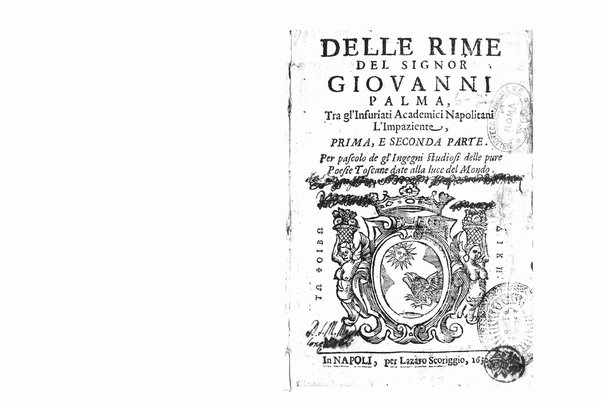 Delle rime del signor Giouanni Palma, tra gl'Infuriati academici napolitani l'Impaziente, prima, e seconda parte. Per pascolo degl'ingegni studiosi delle pure poesie toscane date alla luce nel mondo