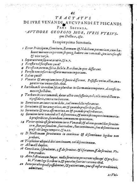 Tractatus 3. clarissimorum virorum, D. Friderici Pruckmanni, Sebastiani Medices Florentini, et D. Georgii Mor, de Nigro-monte Brigantini, vtiles, quotidiani & summe necessarii. De venatione, piscatione & aucupio. In quibus tota materia de iure venandi, aucupandi & piscandi non solum exactissime, sed & doctissime ac solidissime quoad forum, tractatur & deciditur in gratiam eorum, qui hisce egregijs exercitationum generibus delectantur