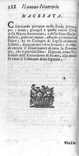 Il nuouo itinerario d'Italia di Francesco Scotti ora corretto, supplito, & accresciuto di molte erudizioni istoriche, e di figure in rame; nel quale si descriuono li viaggi principali della medesima, gli stati, città, isole, porti, fortezze & altri luoghi, e loro curiosità e distanze; con la notizia de' vescouati, e arciuescouati compresi in essa