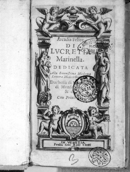 Arcadia felice di Lucretia Marinella. Dedicata alla serenissima Madama Leonora Medici Gonzaga, ...