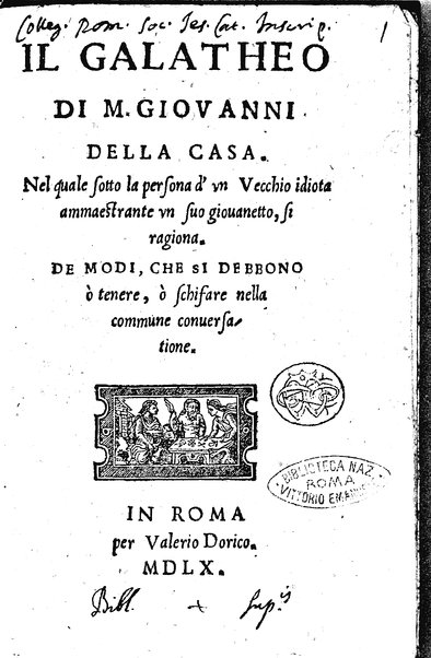Il galatheo di m. Giouanni della Casa. Nel quale sotto la persona d'vn vecchio idiota ammaestrante vn suo giouanetto, si ragiona. De modi, che si debbono ò tenere, ò schifare nella commune conuersatione