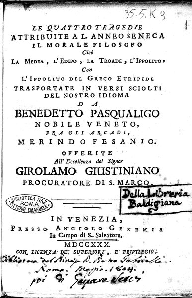 1: La Medea tragedia attribuita a L. Anneo Seneca il morale filosofo, trasportata in versi, sciolti del nostro idioma da Benedetto Pasqualigo ...